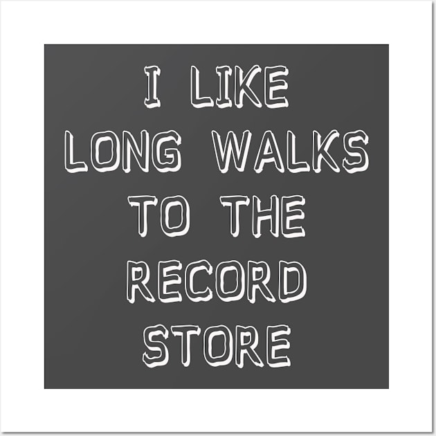 I Like Long Walks To The Record Store Wall Art by djbryanc